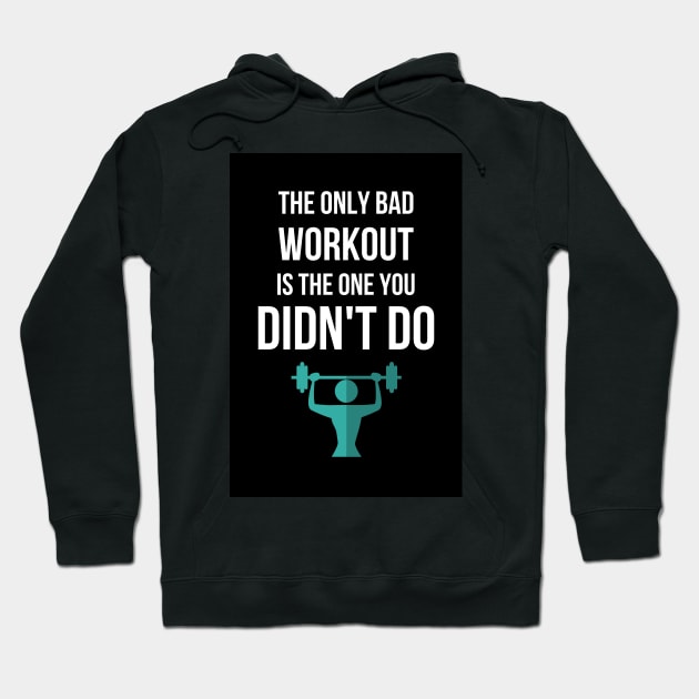 The Only Bad Workout Is The One You Didn't Do Hoodie by PinkPandaPress